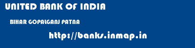 UNITED BANK OF INDIA  BIHAR GOPALGANJ PATNA   banks information 